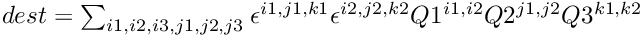 $dest = \sum_{i1,i2,i3,j1,j2,j3} \epsilon^{i1,j1,k1}\epsilon^{i2,j2,k2} Q1^{i1,i2} Q2^{j1,j2} Q3^{k1,k2}$