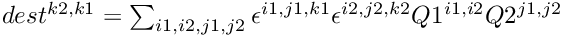 $dest^{k2,k1} = \sum_{i1,i2,j1,j2} \epsilon^{i1,j1,k1}\epsilon^{i2,j2,k2} Q1^{i1,i2} Q2^{j1,j2}$