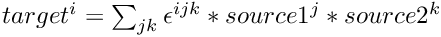 $target^{i} = \sum_{jk}\epsilon^{i j k}*source1^{j}*source2^{k}$