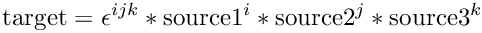 \&zwj;[\mbox{target} =
 \epsilon^{i j k}* \mbox{source1}^{i}* \mbox{source2}^{j}*\mbox{source3}^{k}
\&zwj;]