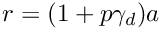 $r = (1 + p\gamma_d)a$