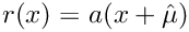 $ r(x) = a(x+\hat \mu)$