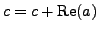 $ c = c + \mathop{\rm Re}(a) $