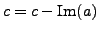 $ c = c - \mathop{\rm Im}(a) $