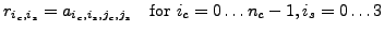 $r_{i_c,i_s} = a_{i_c,i_s,j_c,j_s}\ \ \ \mbox{for $i_c = 0\ldots{}n_c-1, i_s = 0\ldots{}3$}$